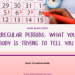 Irregular Periods: What Your Body is Trying to Tell You
